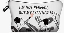 Load image into Gallery viewer, Makeup bag “ I’m not perfect but my eyeliner is”
