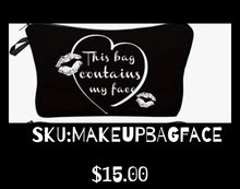 Load image into Gallery viewer, Makeup bag “ This bag contains my face”
